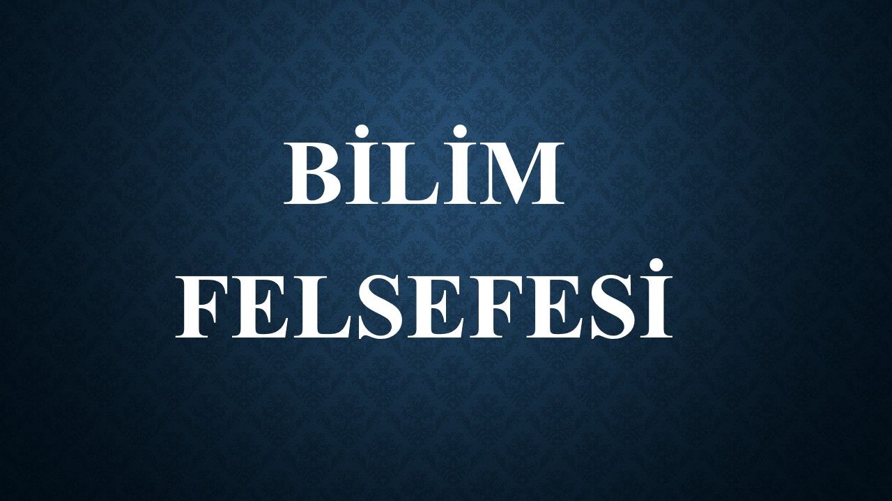 Bilim Felsefesi Soruları Bilim Felsefesi Soruları
